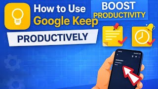 How to Use Google Keep Productively | Boost Productivity with Notes & Reminders
