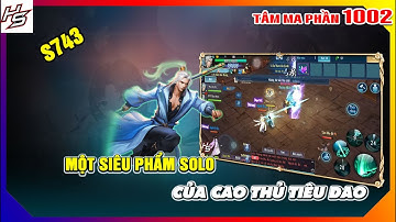 Tâm ma ảo cảnh S743 - Siêu phẩm solo của cao thủ Tiêu Dao | 1002 | Thiên Nhai TV
