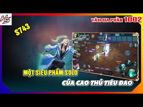 Video Tâm ma ảo cảnh S743 - Siêu phẩm solo của cao thủ Tiêu... - youtube