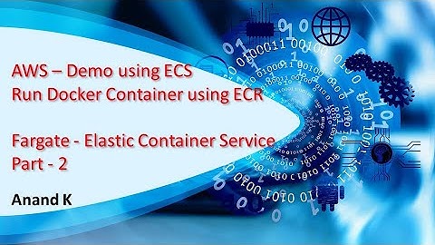 AWS - Elastic Container Service Demo Using FARGATE - Part 2 -Anand K