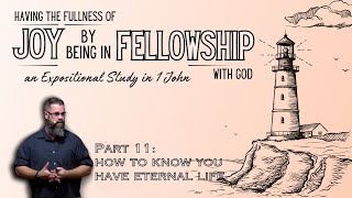 Book of 1 John, Part 11: How to Know You Have Eternal Life (1 John 4:7-5:21)