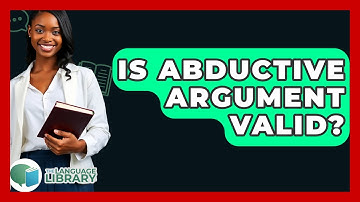 Is Abductive Argument Valid? - The Language Library