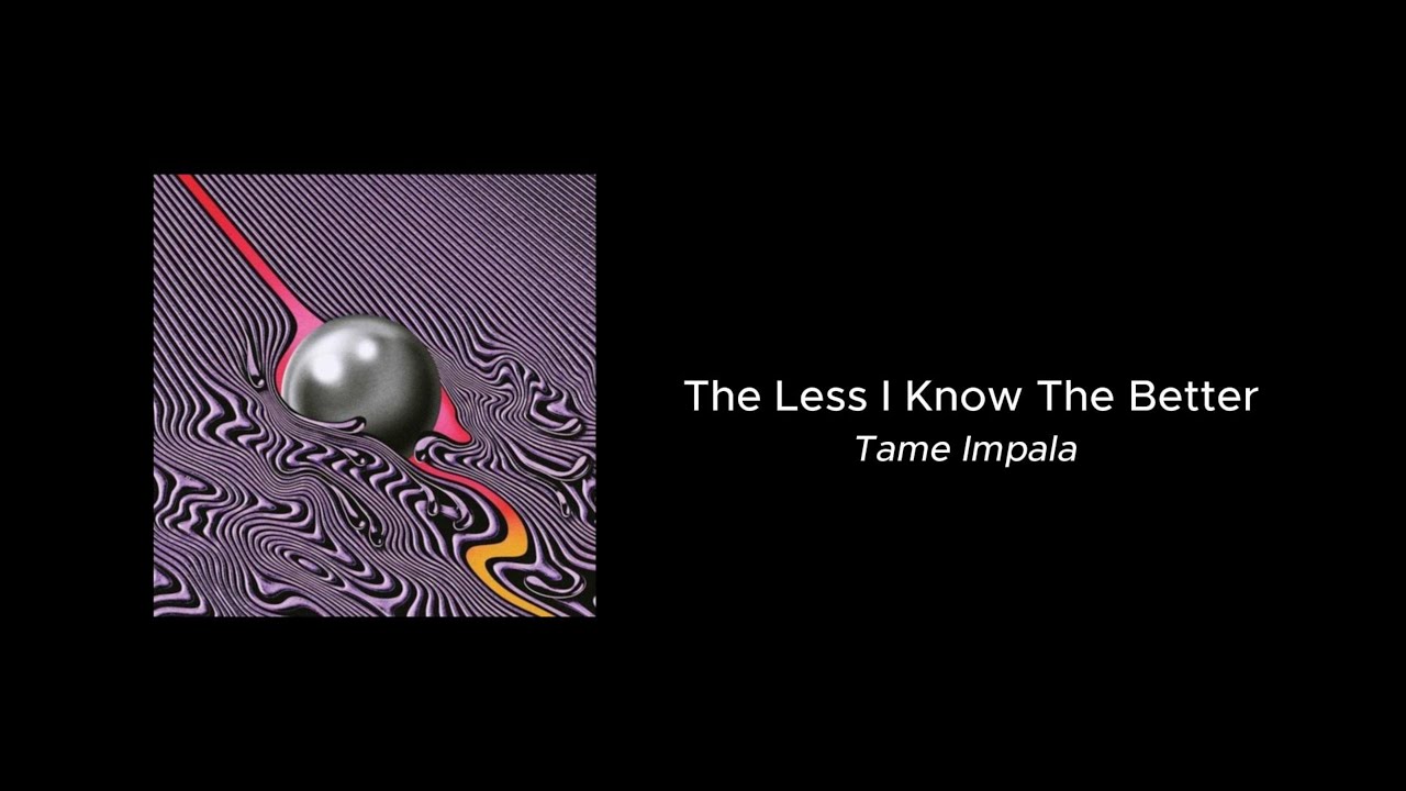The Less I Know the Better — Tame Impala (lyrics)