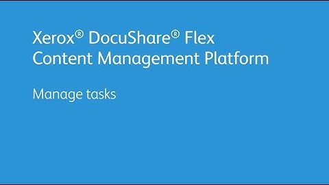 Xerox DocuShare Flex Content Management Platform: Manage Tasks