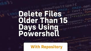 delete files older than 15 days using powershell