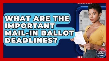 What Are The Important Mail-in Ballot Deadlines? - First Time Voter Expert