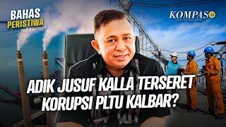 Kronologi Kasus Korupsi PLTU Kalbar Mempawah yang Menyeret Adik Mantan Wapres Jusuf Kalla