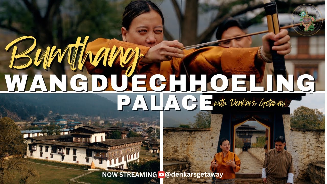 Wangduechhoeling Palace Museum | Home to Bhutan’s Monarch | Wangchuck Dynasty | Palace Tour