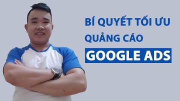 Hướng dẫn tối ưu quảng cáo Google Ads hiệu quả từ A-Z - Google Seach 2021