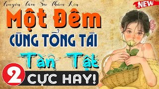 [Tập 2] Một Đêm Cùng Tổng Tài Tàn Tật - Truyện đêm khuya việt nam đặc sắc 2024 #mcthuymai