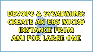 DevOps & SysAdmins: create an ebs micro instance from ami for large one Wealth