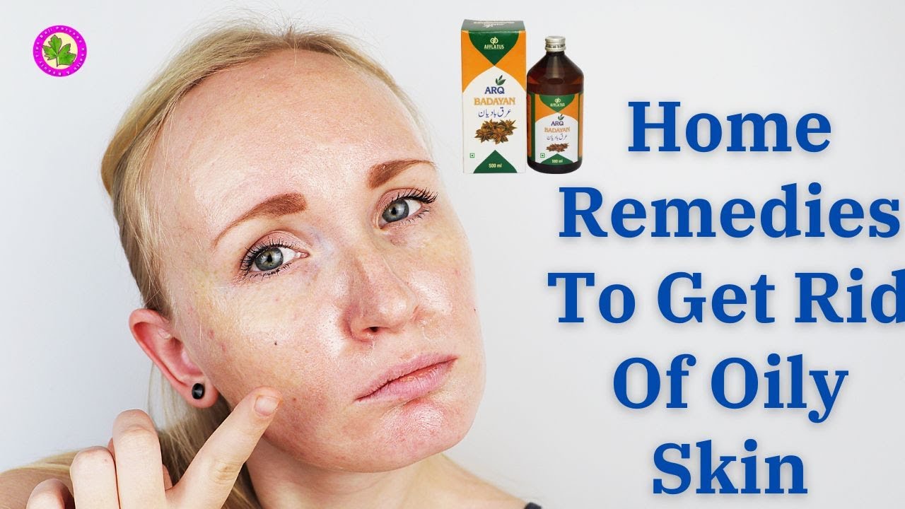Oily Skin Care Badiyan Arak Se | Home Remedies To Get Rid Of Oily Skin ...