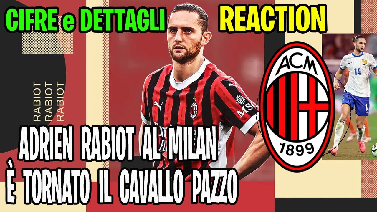 🔴⚫🇫🇷 ADRIEN RABIOT È  DEL MILAN ‼️🐎 È TORNATO IL CAVALLO PAZZO😱 COLPACCIO REACTION CIFRE DETTAGLI✍🏻📄