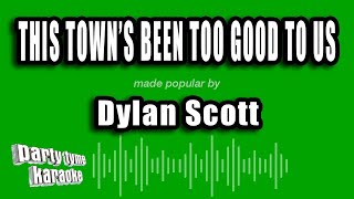 Dylan Scott - This Town's Been Too Good to Us (Karaoke Version)