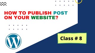 class # 8 How to Publish Post on Your WordPress Website