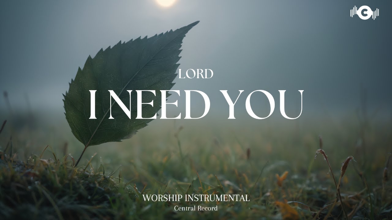 LORD I NEED YOU - Soaking worship instrumental | Prayer and Devotional LORD I NEED YOU - Soaking worship instrumental | Prayer and Devotional