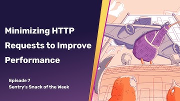 Minimizing HTTP Requests to Improve Performance | Snack of the Week
