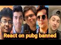 All youtubers reaction on pubg banned in india