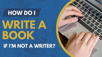How to Write a Book Even If You’re Not a Writer