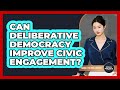 Can Deliberative Democracy Improve Civic Engagement? - Moral Politics Experts