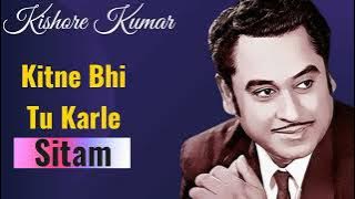 Kitne Bhi Tu Karle Sitam | Kishore Kumar