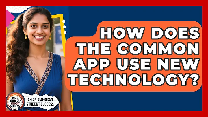 How Does The Common App Use New Technology? - Asian American Student Success
