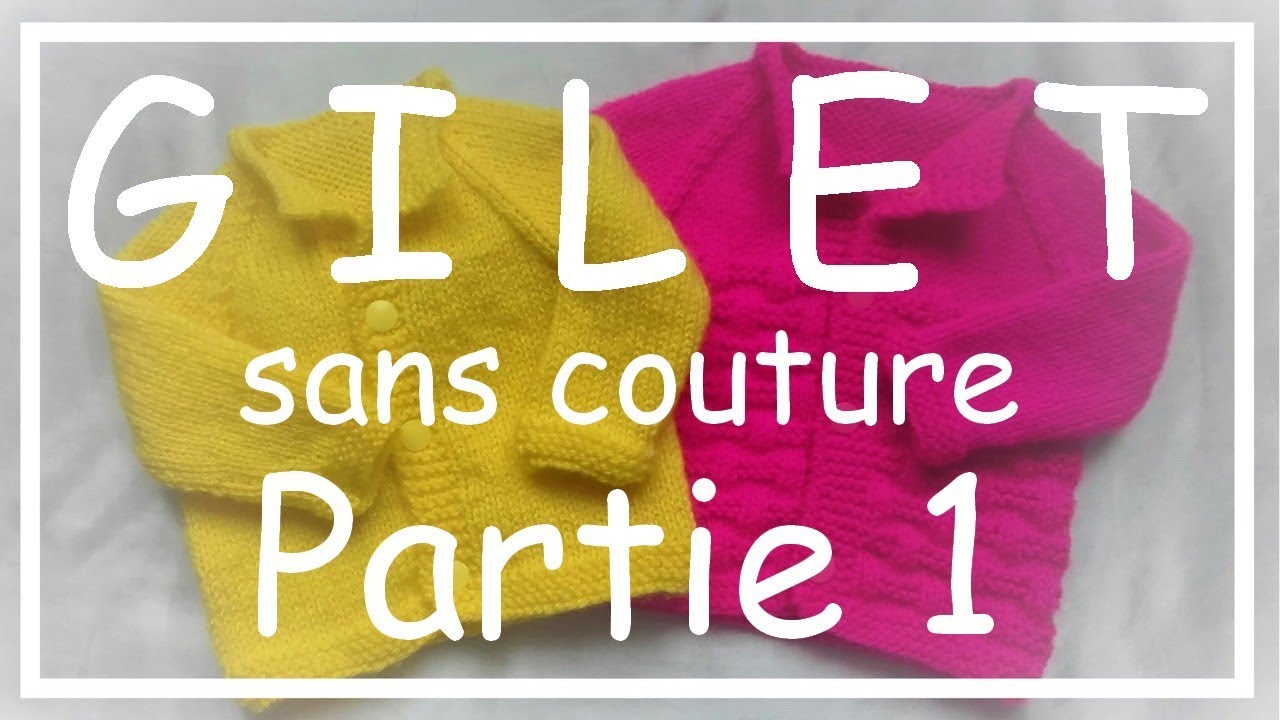 Tricot Facile Tuto Gilet Sans Couture Part 1 3 Debutant Easy Knitting Beginner Youtube