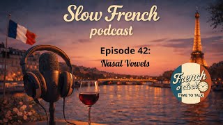 Slow French Podcast - Nasal Vowels - EP43