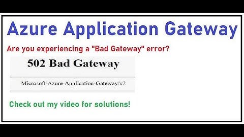 Azure Application Gateway (Experiencing a "Bad Gateway" error? Check out my video for solutions!)