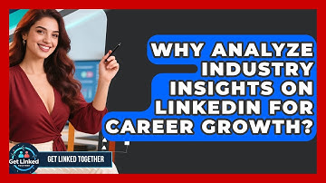 Why Analyze Industry Insights On LinkedIn For Career Growth? - Get Linked Together