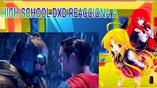 High school dxd reaccionan a Batman vs Superman