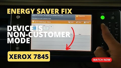 xerox 7845 device is non-customer mode | energy saver | xerox 7845