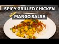 Spicy grilled chicken with mango salsa  quick and delicious