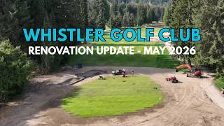 Whistler Golf Club | Renovation Update May 2026