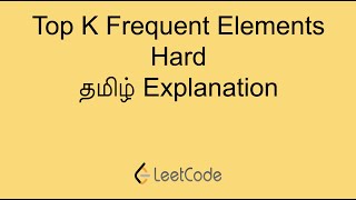 Top K Frequent Elements - Heap - Hard Problem in Easy way Tamil | தமிழ் | Leetcode in Tami