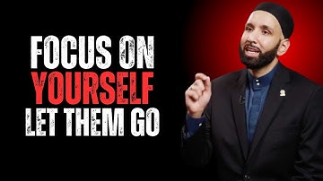 Focus On Yourself, Let Them Go | Dr. Omar Suleiman Motivational Speech