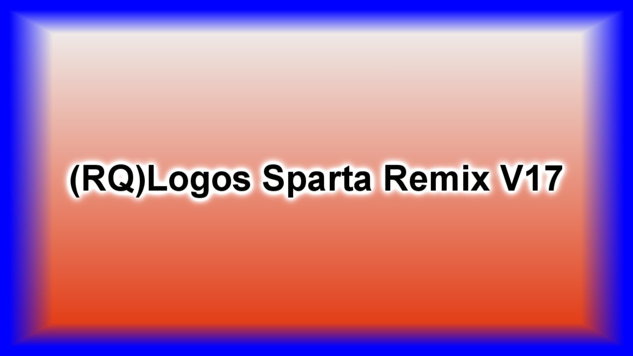 (RQ)Logos Sparta Remix V17