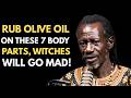 Anoint These 7 Body Parts with Olive Oil and Watch Witchcraft Break Instantly