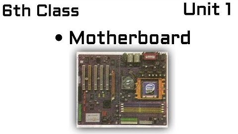 Motherboard , 6th Class Computer Education Unit 1 Introduction to Computers , Class 6 PTB