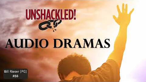 UNSHACKLED! Audio Drama Podcast - #88 Bill Rieser ...