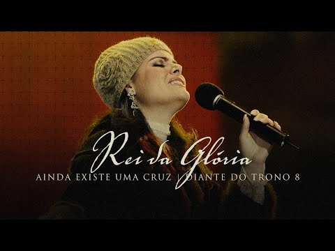 Rei da Glória | DVD Ainda Existe Uma Cruz | Diante do Trono