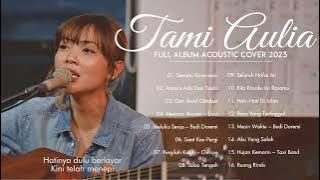 Tami Aulia Full Album 2023 | Semata Karenamu, Antara Ada Dan Tiada