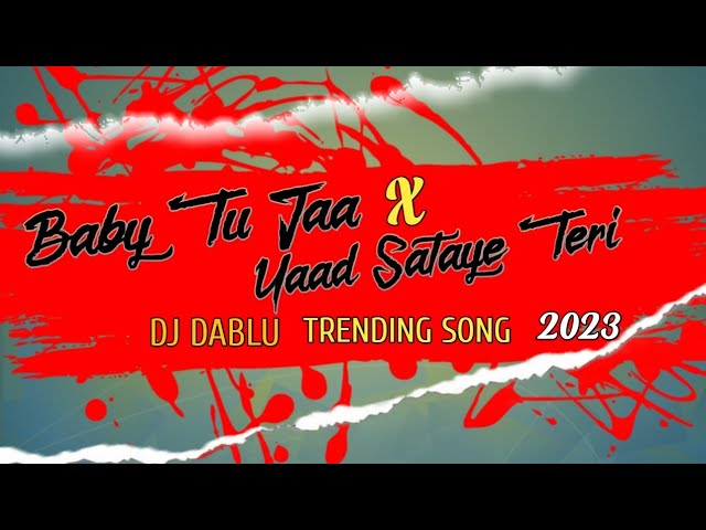 Baby Tu Ja x Yaad Sataye Teri New Trending song DJ DABLU OFFICIAL Remix MP3 song 2023 class=