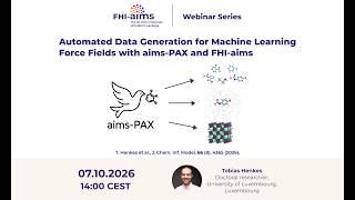 FHI-aims Webinar: Automated Data Generation for Machine Learning Force Fields with aims-PAX screenshot 5