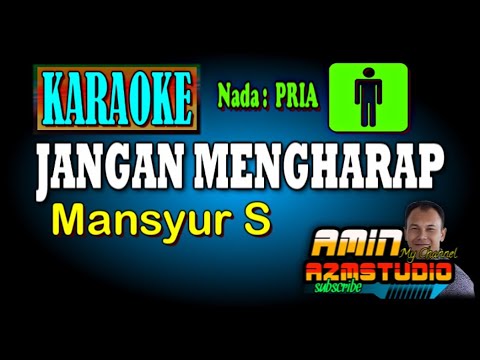 JANGAN MENGHARAP Mansyur S KARAOKE Nada PRIA
