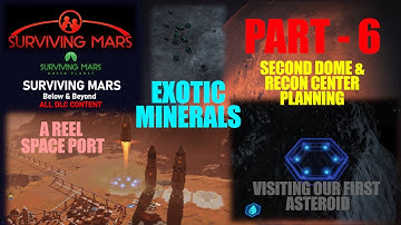 SURVIVING MARS - Part 6 - ASTEROID VISIT No 1 - Exotic Minerals - 2nd DOME ans RECON CENTER START!