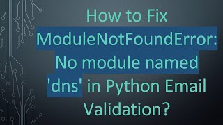 How to Fix ModuleNotFoundError: No module named 'dns' in Python Email Validation?