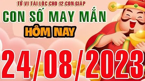 CON SỐ TÀI LỘC HÀNG NGÀY,  THỨ NĂM (24-08-2023)  CHO 12 CON GIÁP: Giàu có & Thịnh Vượng