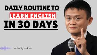Daily Routine to Learn English in 30 Days Best Speech BY Jack Ma
