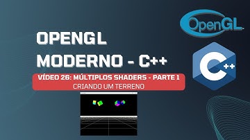 Vídeo 26: OpenGL Moderno - Múltiplos Shaders - Parte 1/2 - Criando Terreno